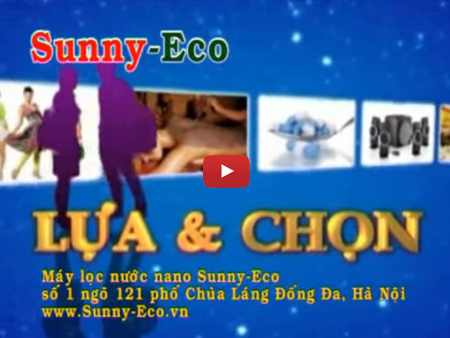 Lựa và chọn: Tôi chọn máy lọc nước nano Sunny-Eco